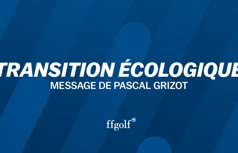 Transition écologique : Message de Pascal Grizot aux licenciés